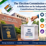 The Election Commission of India: A Reflection on Its Independence and Constitutional Responsibility